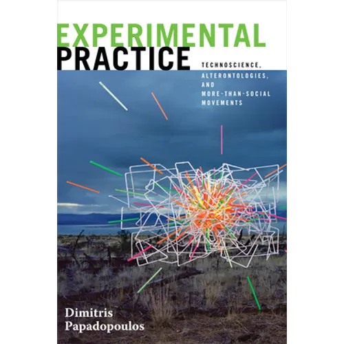 Experimental Practice: Technoscience, Alterontologies, and More-Than-Social Movements - Paperback