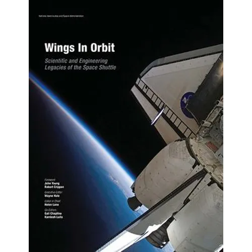 Wings In Orbit: Scientific and Engineering Legacies of the Space Shuttle - Paperback