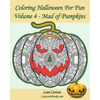 Coloring Halloween for Fun - Volume 4: Mad of Pumpkins! 25 Pumpkins to Color - Paperback