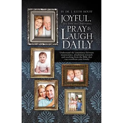 Joyful, Yet Effective Parenting: Pray and Laugh Daily - Paperback
