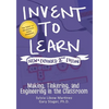 Invent to Learn: Making, Tinkering, and Engineering in the Classroom - Paperback