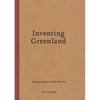 Inventing Greenland: Designing an Arctic Nation - Paperback