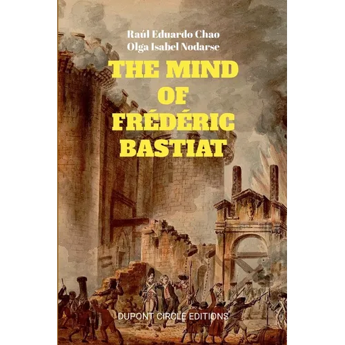 The Mind of Frédéric Bastiat: The French Thinker That First Responded to the Communist Manifesto - Paperback