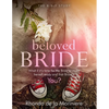 Beloved Bride Bible Study: What if it's time for the bride to make herself ready and that bride is YOU? - Paperback