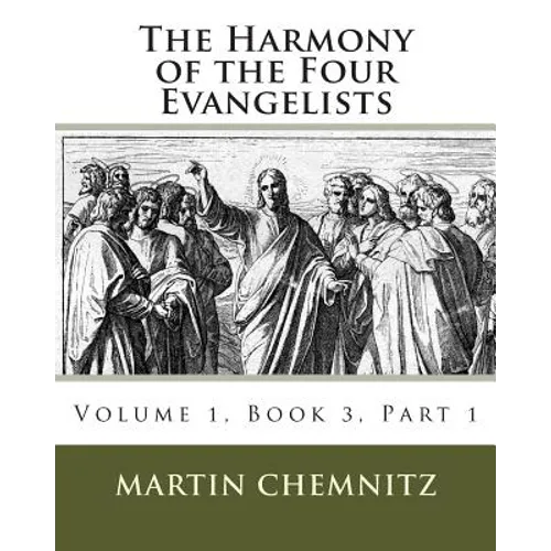 The Harmony of the Four Evangelists, Volume 3, Part 1 - Paperback