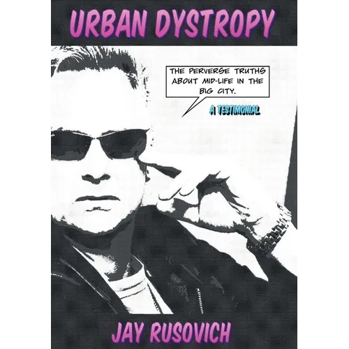 Urban Dystrophy: The Perverse Truths about Mid-Life in the Big City - Paperback