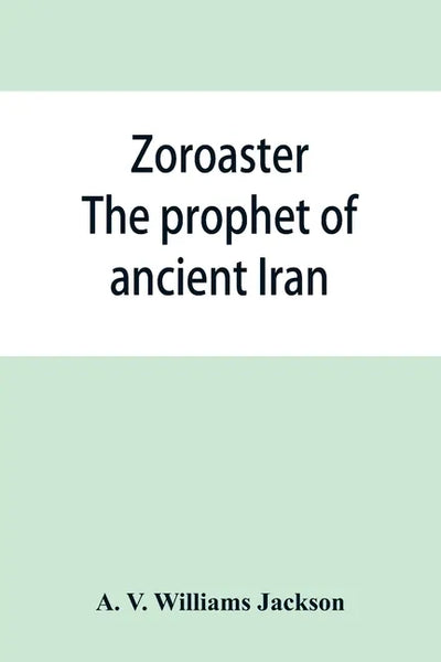 Zoroaster: the prophet of ancient Iran - Paperback