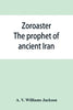 Zoroaster: the prophet of ancient Iran - Paperback