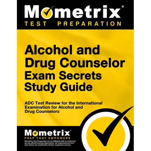 Alcohol and Drug Counselor Exam Secrets Study Guide: ADC Test Review for the International Examination for Alcohol and Drug Counselors - Paperback