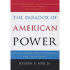 The Paradox of American Power: Why the World's Only Superpower Can't Go It Alone - Paperback