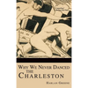 Why We Never Danced the Charleston - Hardcover