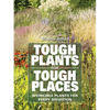 Tough Plants for Tough Places: Invincible Plants for Every Situation - Paperback