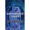 The Empowered Lover: The astounding science of how you can elevate your relationship even without depending on your partner to change. - Paperback