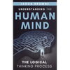 Understanding the Human Mind The Logical Thinking Process - Paperback