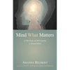 Mind What Matters: A Theology of Developing a Sound Mind - Paperback
