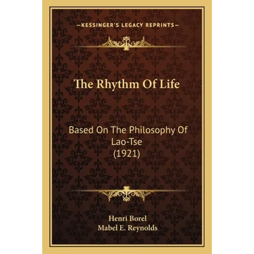 The Rhythm Of Life: Based On The Philosophy Of Lao-Tse (1921) - Paperback