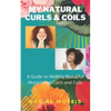 My Natural Curls and Coils: A Beginner's Guide to Healthy Beautiful Moisturized Curls and Coils - Paperback