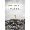 Nothing Is Wasted: How God Redeems What Is Broken - Paperback
