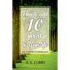 How to add 10 Years to Your Life And To Double Its Satisfactions - Paperback