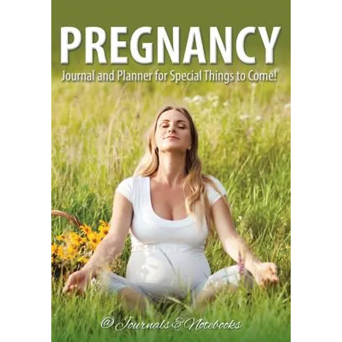 Pregnancy Journal and Planner for Special Things to Come! - Paperback