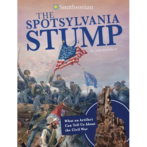 The Spotsylvania Stump: What an Artifact Can Tell Us about the Civil War - Paperback