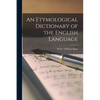 An Etymological Dictionary of the English Language - Paperback