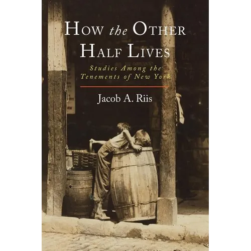 How the Other Half Lives: Studies Among the Tenements of New York - Paperback