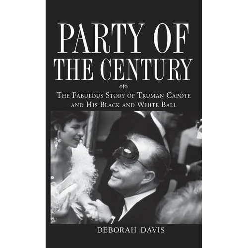 Party of the Century: The Fabulous Story of Truman Capote and His Black and White Ball - Hardcover