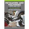 Metalwork and Machining Hints and Tips for Home Machinists: 101 Plans and Drawings - Paperback