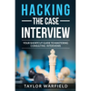 Hacking the Case Interview: Your Shortcut Guide to Mastering Consulting Interviews - Paperback