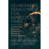 Deliberative Democracy for Diabolical Times - Hardcover