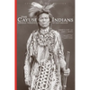 The Cayuse Indians: Imperial Tribesmen of Old Oregon Commemorative Edition Volume 120 - Hardcover