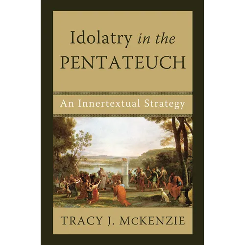 Idolatry in the Pentateuch: An Innertextual Strategy - Paperback