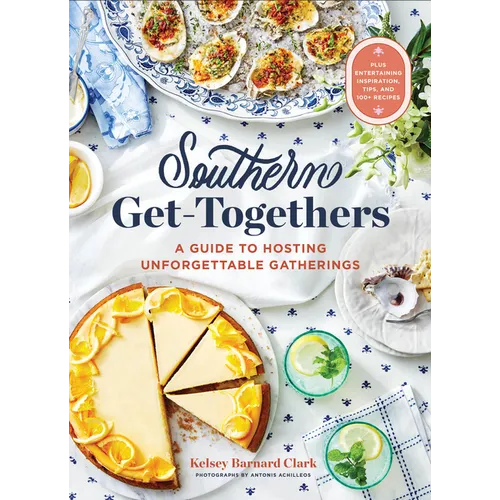 Southern Get-Togethers: A Guide to Hosting Unforgettable Gatherings--Plus Entertaining Inspiration, Tips, and 100+ Recipes - Hardcover