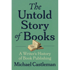 The Untold Story of Books: A Writer's History of Publishing - Paperback