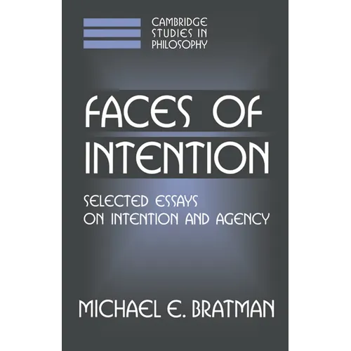 Faces of Intention: Selected Essays on Intention and Agency - Hardcover