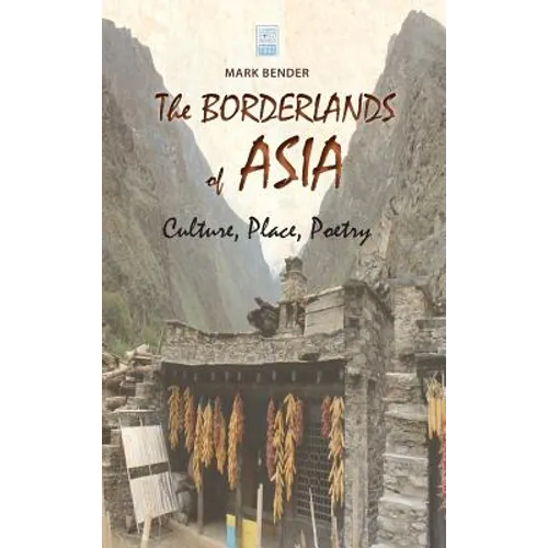 The Borderlands of Asia: Culture, Place, Poetry - Hardcover