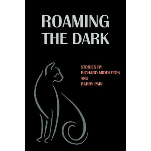 Roaming the Dark: Stories by Richard Middleton and Barry Pain - Paperback