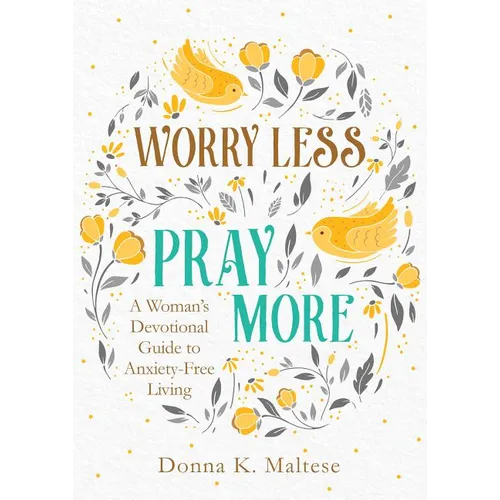 Worry Less, Pray More: A Woman's Devotional Guide to Anxiety-Free Living - Paperback