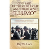 God Said Let There Be Light and There Was "Llumo": Transitioning from Apollo 11 Mission Control to Combat in Vietnam and Healing the Scars of War - Hardcover