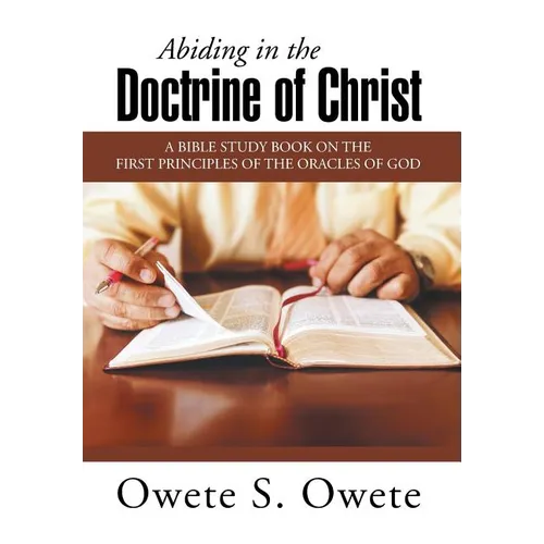 Abiding in the Doctrine of Christ: A Bible Study Book on the First Principles of the Oracles of God - Hardcover