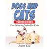 Dogs And Cats Coloring Book: Pets Coloring Books For Kids - Paperback