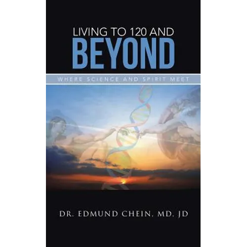 Living to 120 and Beyond: Where Science and Spirit Meet - Paperback