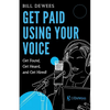 Get Paid Using Your Voice: Get Found, Get Heard, and Get Hired! - Paperback