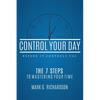 Control Your Day Before It Controls You: The 7 Steps to Mastering Your Time - Paperback
