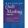 Mastering Quilt Marking: Marking Tools and Techniques, Choosing Stencils, Matching Borders and Corners - Paperback