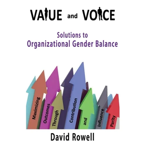 Value and Voice: Solutions to Organizational Gender Balance - Paperback