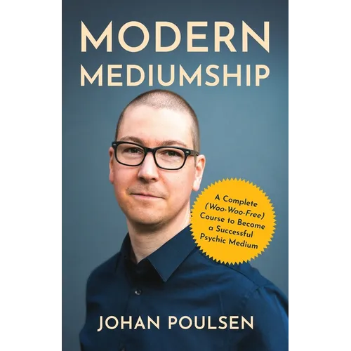 Modern Mediumship: A Complete (Woo-Woo-Free) Course to Become a Successful Psychic Medium - Paperback