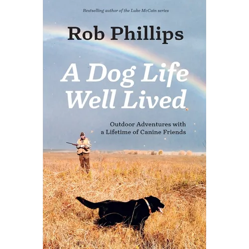 A Dog Life Well Lived: Outdoor Adventures with a Lifetime of Canine Friends - Paperback