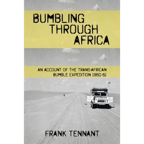 Bumbling Through Africa: An Account of the Trans-African Bumble Expedition 1960-61 - Paperback